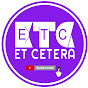 ETC ET CETERA