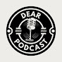 Dear podcast