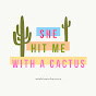 She Hit Me With A Cactus