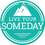 Live Your Someday Now
