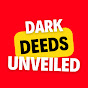 Dark Deeds Unveiled