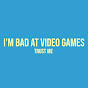 I'MBADATVIDEOGAMES