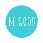 Be Good