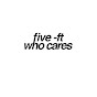 Five Feet Who Cares