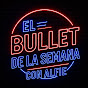 El Bullet De La Semana