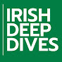 Irish Deep Dives