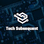 Tech Subsequent