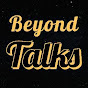 Beyond Talks