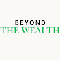 Beyond The Wealth 