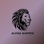 ALPHA QUOTES