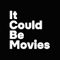 It Could Be Movies