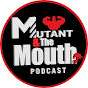 Mutant and the Mouth