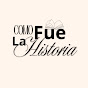 Como Fue la Historia