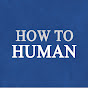 How to Human