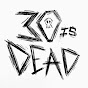 30 is Dead